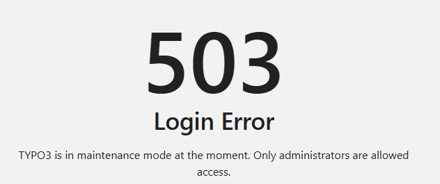 503 Login Error: TYPO3 is in maintenance mode at the moment. Only administrators are allowed access.