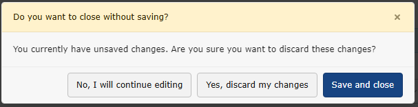 Prompt: Do you want to close without saving? You currently have unsaved changes. Are you sure you want to discard these changes?