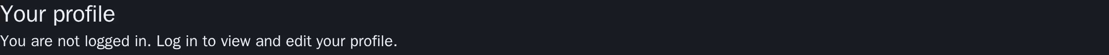 The heading "Your profile", followed by the sentence "You are not logged in. Log in to view and edit your profile." Dark scheme.