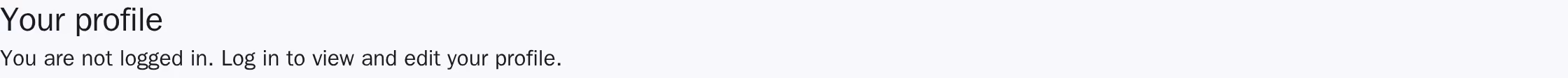 The heading "Your profile", followed by the sentence "You are not logged in. Log in to view and edit your profile." Light scheme.